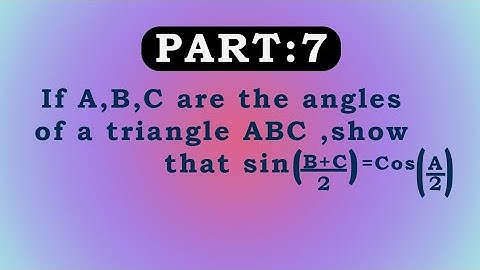 If A, B and C are interior angles of a triangle. Show that sin(B+C)/2 = cos A/2