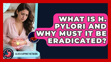 What Is H. Pylori And Why Must It Be Eradicated? - Ulcer Support Network