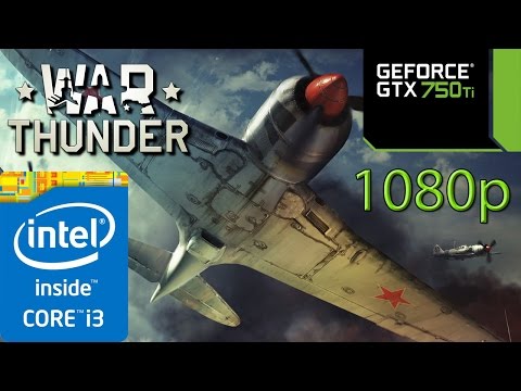 War Thunder - i3 4150 - 8GB RAM - GTX 750 ti - 1080p War Thunder - i3 4150 - 8GB RAM - GTX 750 ti - 1080p