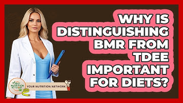 Why Is Distinguishing BMR From TDEE Important For Diets? - Your Nutrition Network