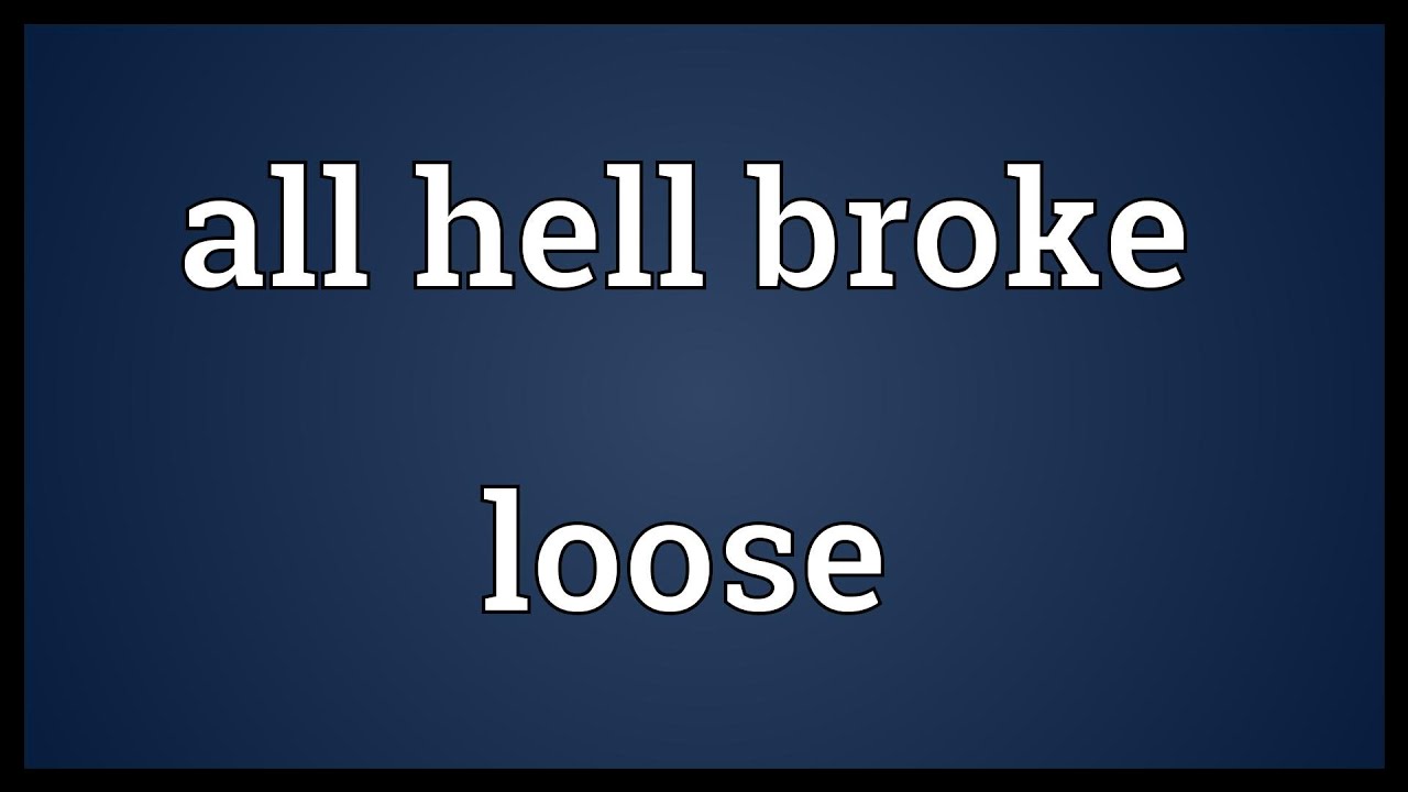 All Hell Broke Loose Meaning Youtube