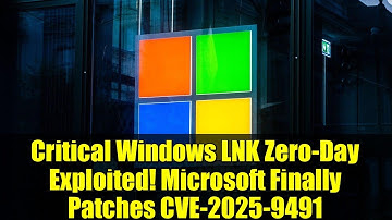 Critical Windows LNK Zero-Day Exploited! Microsoft Finally Patches CVE-2025-9491