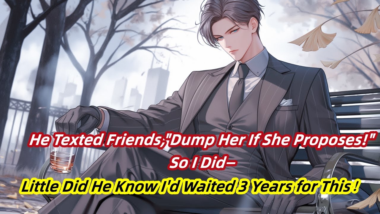 He Texted Friends,"Dump Her If She Proposes!"So I Did—Little Did He Know I'd Waited 3 Years for This