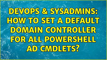 DevOps & SysAdmins: How to set a default domain controller for all PowerShell AD cmdlets?