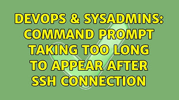 DevOps & SysAdmins: Command prompt taking too long to appear after ssh connection (3 Solutions!!)
