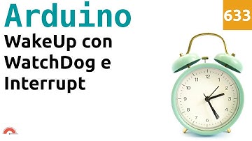 Risvegliare Arduino dallo sleep con WatchDog e Interrupt - Video 633