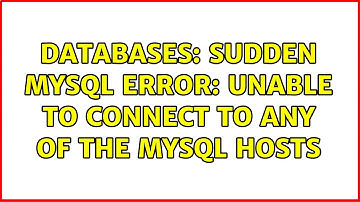 Databases: Sudden MySQL error: Unable to connect to any of the MySQL Hosts