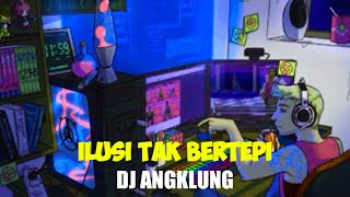 Download Lagu ILUSI TAK BERTEPI DJ ANGKLUNG 0078 20 MP3 Download Lagu ILUSI TAK BERTEPI DJ ANGKLUNG 0078 20 MP3