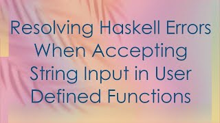 Resolving Haskell Errors When Accepting String Input in User Defined Functions