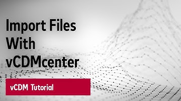 vCDM Tutorial  - Import Files with vCDMcenter