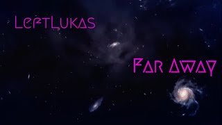 LeftLukas - Far Away (Unofficial Visualizer)