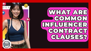 What Are Common Influencer Contract Clauses? - Trend Unwrapper