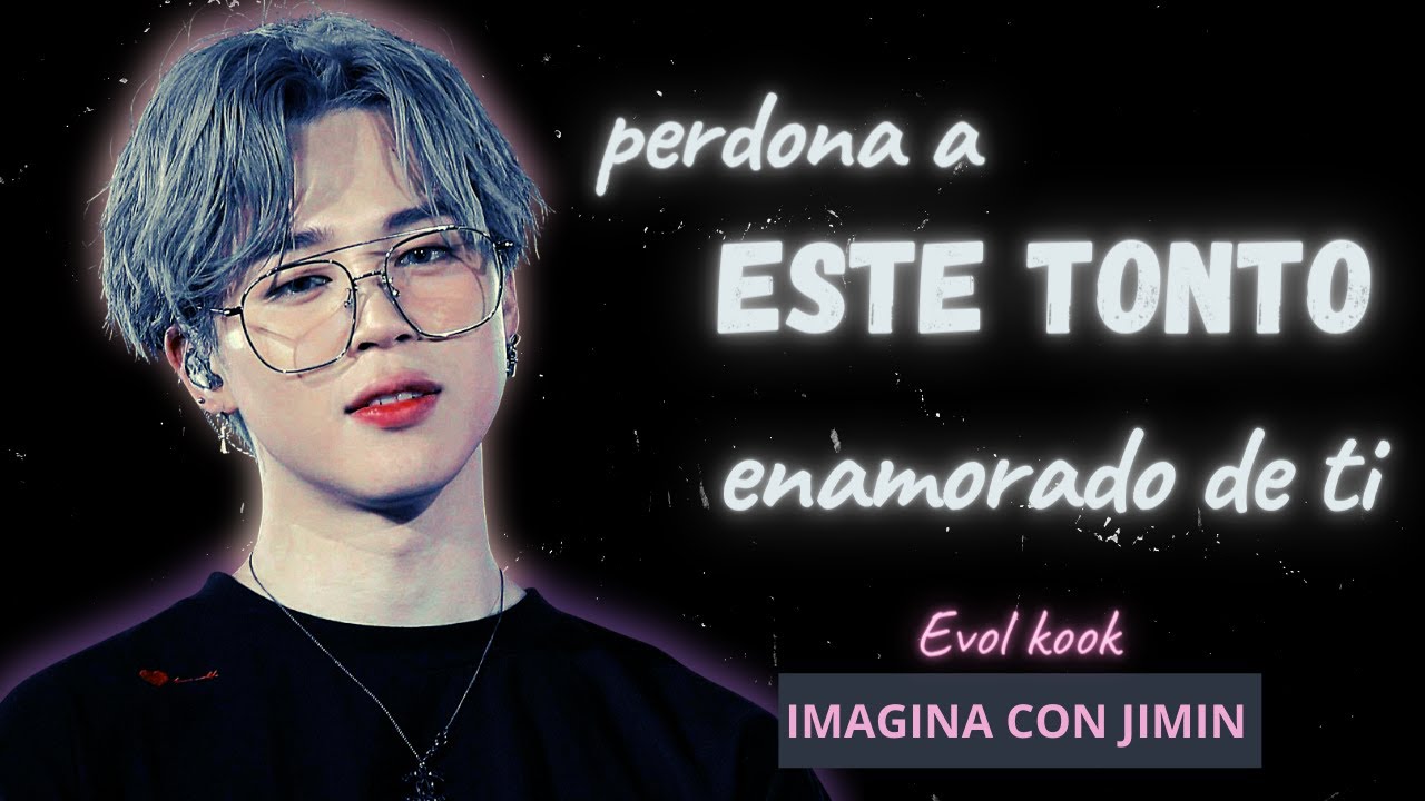 “❥perdona a este tonto enamorado de ti ❥” | IMAGINA CON JIMIN ~cap. Único
