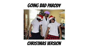Going Bad Parody - CHRISTMAS VERSION