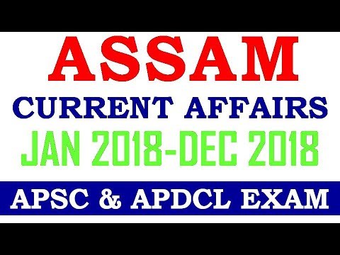 ASSAM CURRENT AFFAIRS JAN 2018-DEC 2018 // APSC & APDCL EXAM assam govt job social welfare