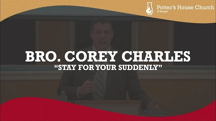 Bro. Corey Charles - Stay for your Suddenly