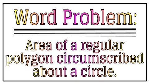Word Problem: Area of a Regular Polygon which Circumscribes a Circle