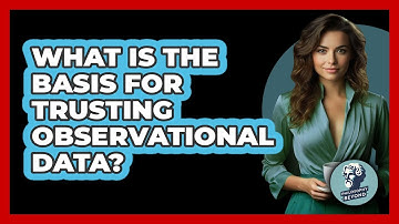 What Is The Basis For Trusting Observational Data?
