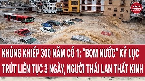 Khủng khiếp 300 năm có 1 ở Thái Lan: “Bom nước” kỷ lục trút liên tục 3 ngày, người dân thất kinh
