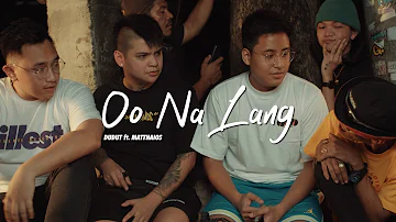 Dudut - Oo Na Lang (Official Music Video) Ft. Matthaios