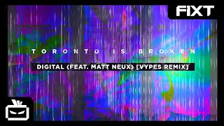 Toronto Is Broken - Digital (feat. Matt Neux) [Vypes Remix]