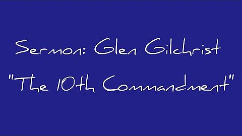 Sermon: Glen Gilchrist "The 10th Commandment"