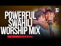 BEST SWAHILI WORSHIP MIX OF ALL TIME | 2  HOURS OF NONSTOP WORSHIP GOSPEL MIX | DJ KRINCH KING