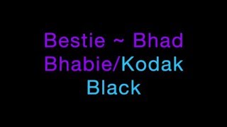 Bestie ~ Bhad Bhabie/Kodak Black Lyrics