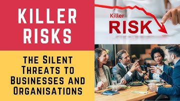 Killer Risks: The Silent Threats to Businesses and Organisations (Risk, Killer Risk Management)
