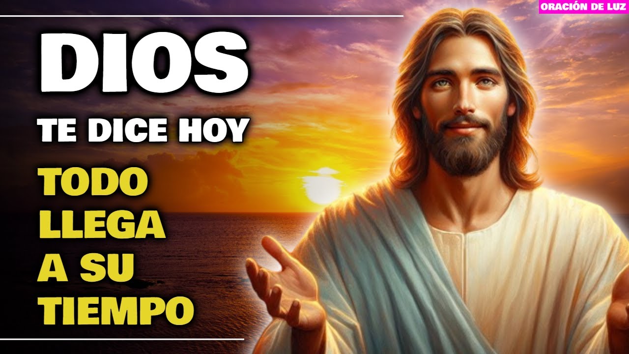 DIOS TE DICE HOY TEN FE TODO LLEGA A SU TIEMPO MANTÉN TU CALMA PORQUE ...