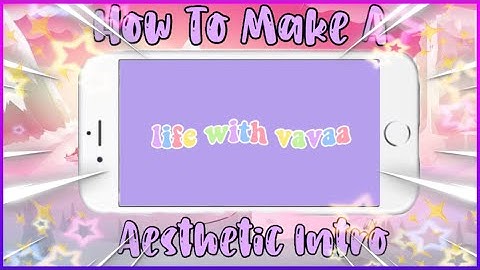 HOW TO MAKE A AESTHETIC INTRO ON YOUR IPHONE USING FREE APPS ! | life with vavaa