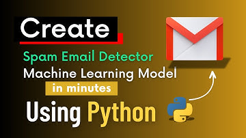 Create a Spam Email Detector Machine Learning Model Using Python