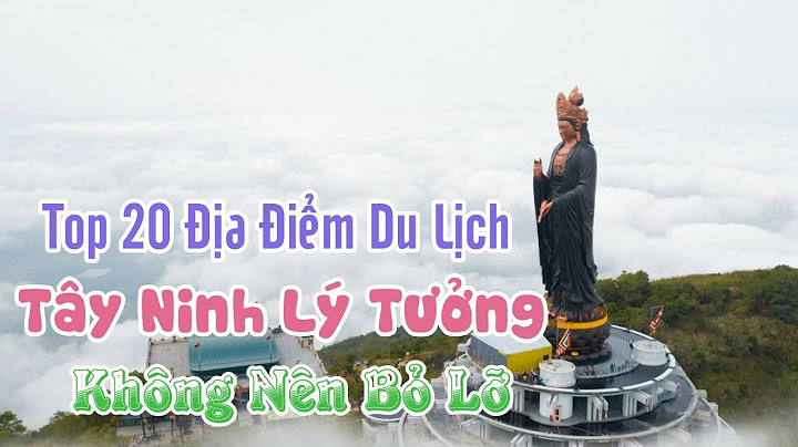 Hướng dẫn đi đâu chơi ở tây ninh