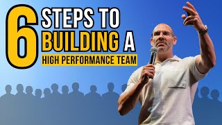 6 steps to building a high performance team