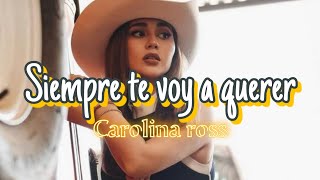 Letra" Siempre te voy a querer " Carolina Ross