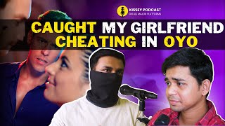 CAUGHT MY TOXIC GIRLFRIEND CHEATING IN OYO WITH HER EX | Kissey Podcast Hindi |