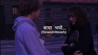 Baacha Vayo_ [Slowed Reverb) Swoopna Suman ||r e v e r b Nepal