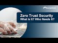 Zero Trust Security: What Is It and Who Needs It? (Updated 2023)