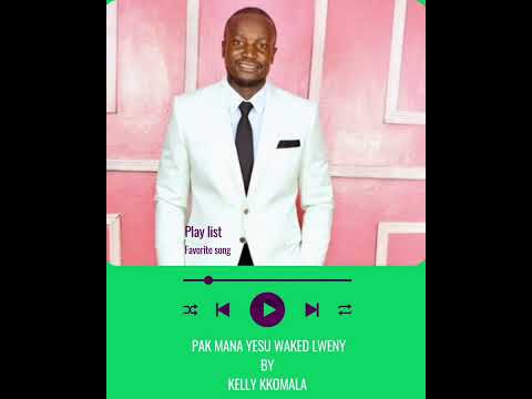 PAK MANA YESU WAKED LWENY BY KELLY KOMALA