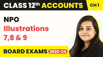 Class 12 Accounts Chapter 1 | Financial Statement of NPO - Illustrations 7,8 & 9 (2022-23)