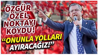 Özgür Özel Samsun'da noktayı koydu! 'Onunla yolları ayıracağız!'