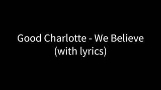 Good Charlotte - We Believe (with lyrics)