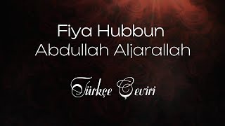 Fiya Hubbun - Abdullah Aljarallah ( Türkçe çeviri )