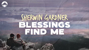 Sherwin Gardner - Blessings Find Me | Lyrics
