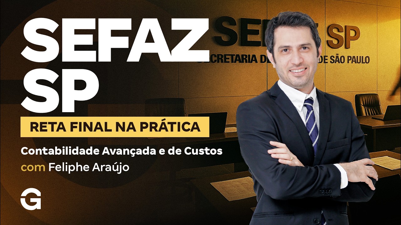 Concurso SEFAZ SP | Reta Final na Prática: Contabilidade Avançada e de Custos com Feliphe Araújo