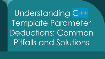 Understanding C+ +  Template Parameter Deductions: Common Pitfalls and Solutions