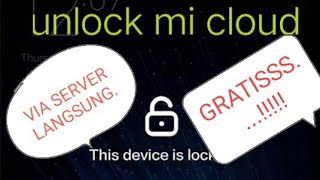 cara unlock / buka kunci mi cloud semua xiaomi via server GRATIS