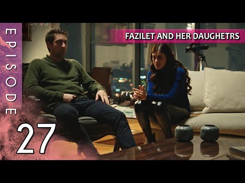 Fazilet and Her Daughters - Episode 27 (Long Episode) | Fazilet Hanim ve Kizlari