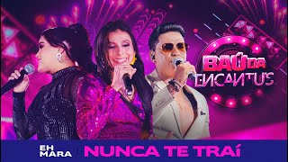 Banda Encantu´s, Eh Mara - Nunca Te Traí [BAÚ DA ENCANTUS]