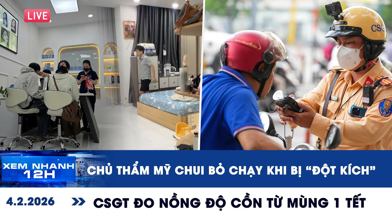 [LIVE] XEM NHANH 12H: Chủ thẩm mỹ chui bỏ chạy khi bị 'đột kích' | CSGT đo nồng độ cồn từ mùng 1 tết